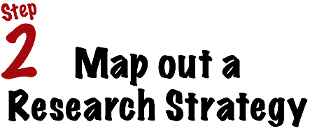 Step 2: Map out a Research Strategy